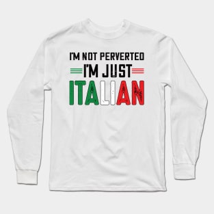 I'm not perverted I'm just Italian.. Long Sleeve T-Shirt